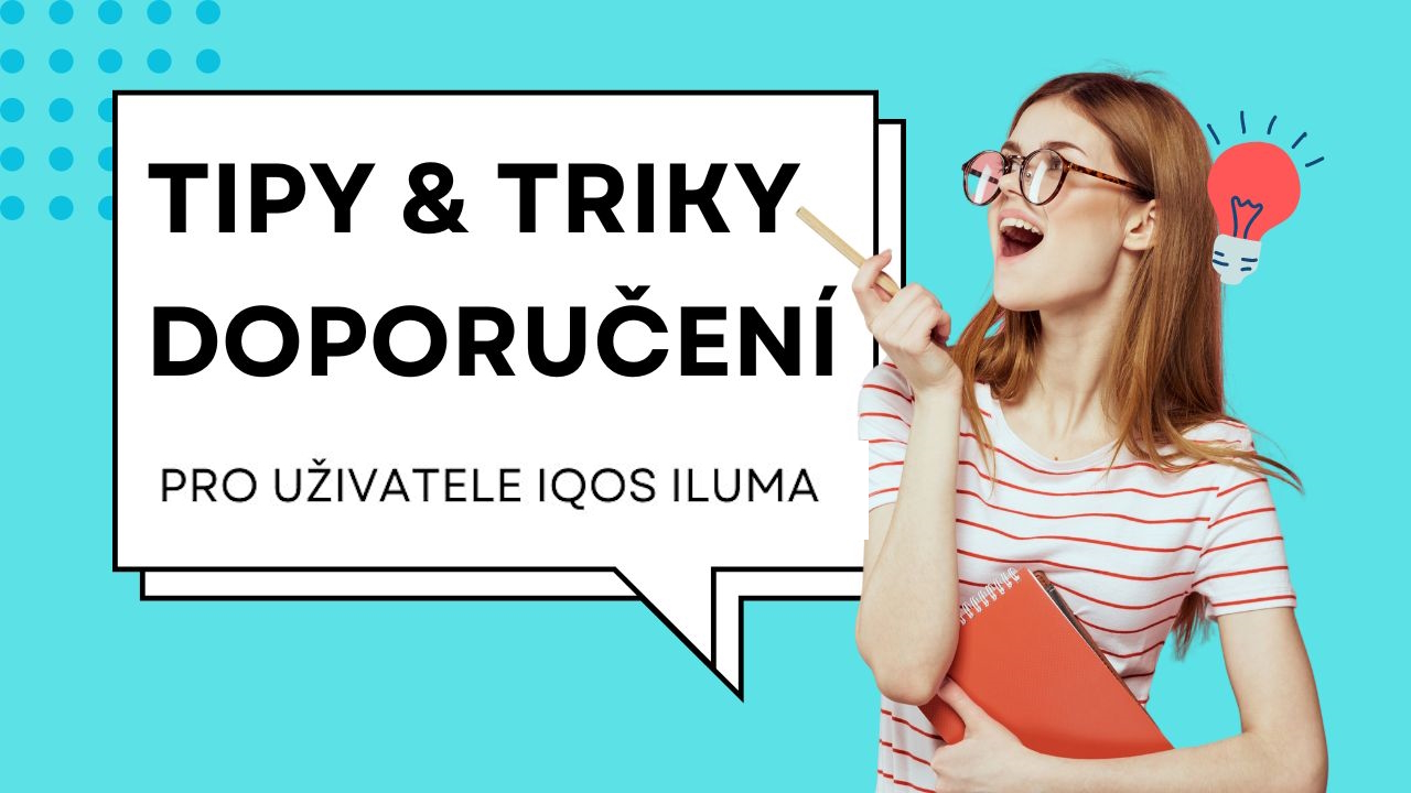 Důležité zkušenosti, tipy a doporučení pro každého uživatele IQOS ILUMA